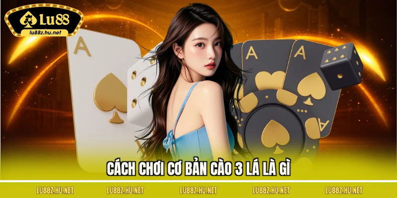 Cách chơi cơ bản cào 3 lá là gì