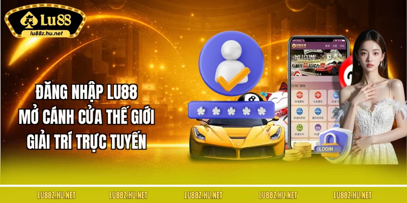 dang-nhap-lu88-mo-canh-cua-the-gioi-giai-tri-truc-tuyen