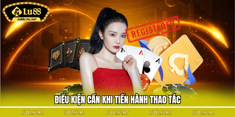 Điều kiện cần khi tiến hành thao tác