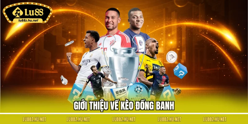 Giới thiệu về kèo đồng banh