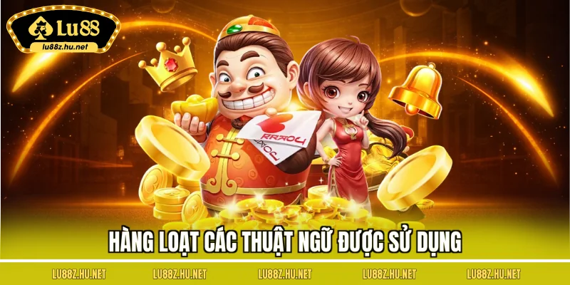 Hàng loạt các thuật ngữ được sử dụng