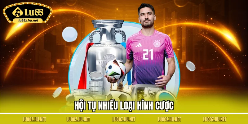 Hội tụ nhiều loại hình cược