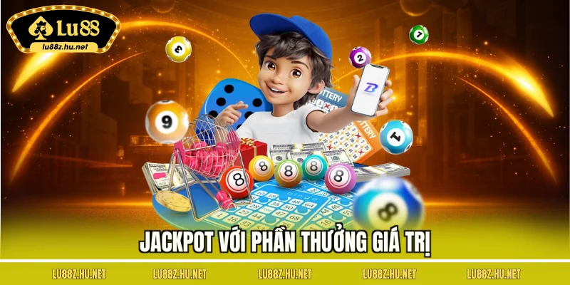 Jackpot với phần thưởng giá trị