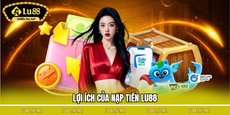 Lợi ích của nạp tiền LU88