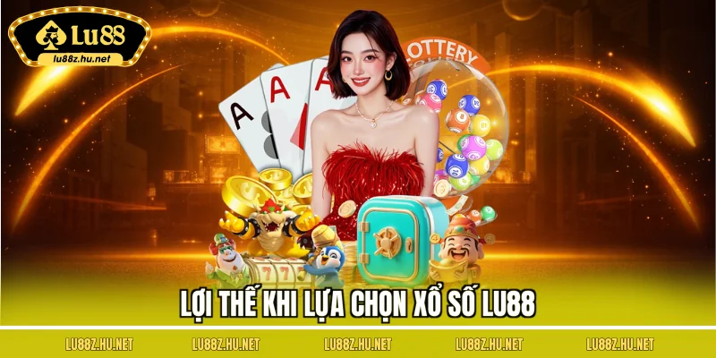 Lợi thế khi lựa chọn xổ số LU88