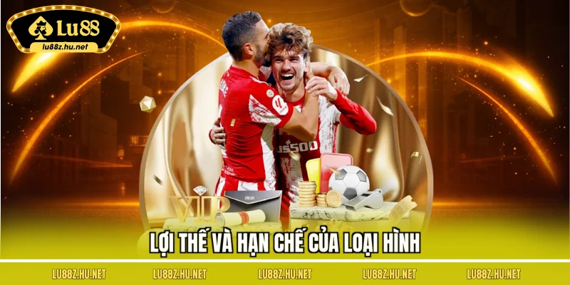 Lợi thế và hạn chế của loại hình