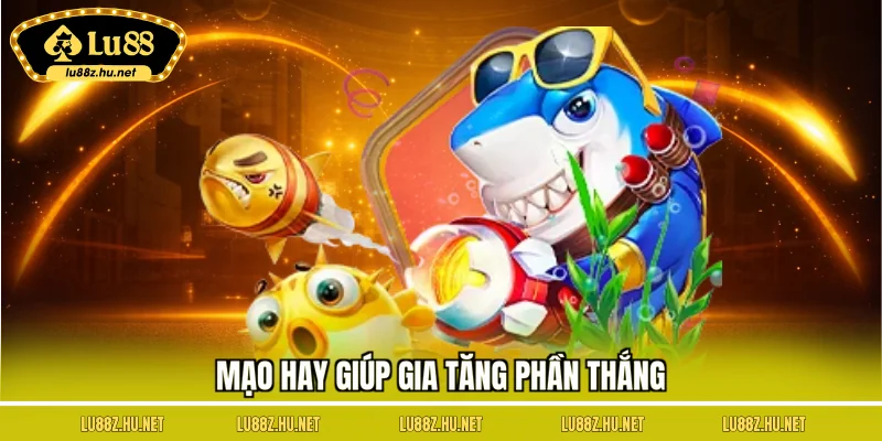 Mạo hay giúp gia tăng phần thắng