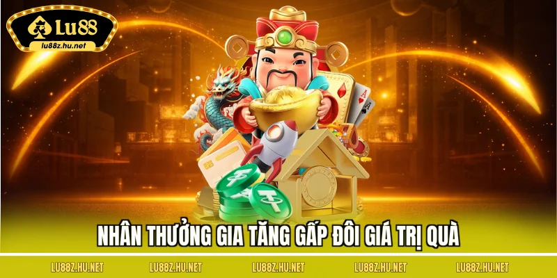 Nhân thưởng gia tăng gấp đôi giá trị quà