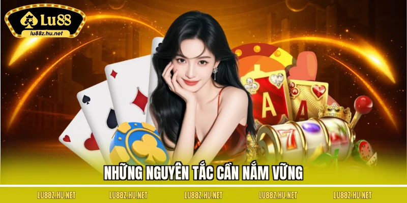 Những nguyên tắc cần nắm vững