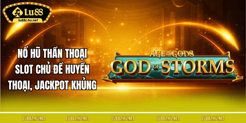 no-hu-than-thoai-slot-chu-de-huyen-thoai-jackpot-khung