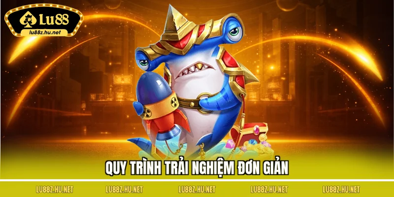 Quy trình trải nghiệm đơn giản