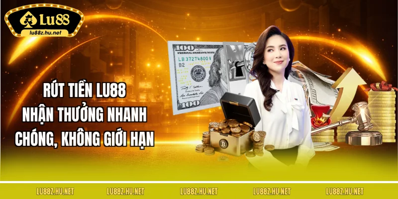 rut-tien-lu88-nhan-thuong-nhanh-chong-khong-gioi-han
