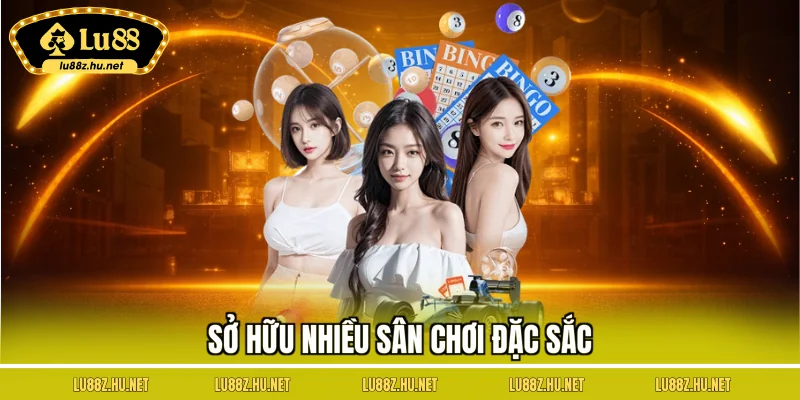 Sở hữu nhiều sân chơi đặc sắc