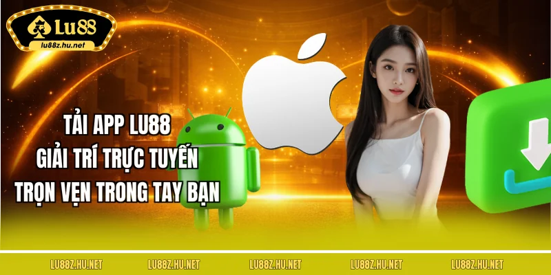 tai-app-lu88-giai-tri-truc-tuyen-tron-ven-trong-tay-ban