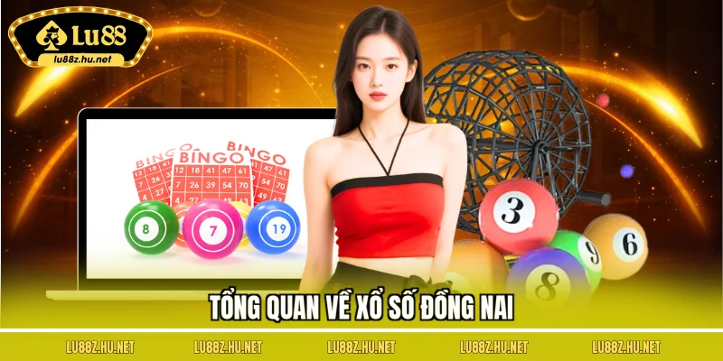 Tổng quan về xổ số Đồng Nai