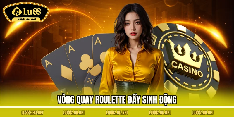 Vòng quay roulette đầy sinh động