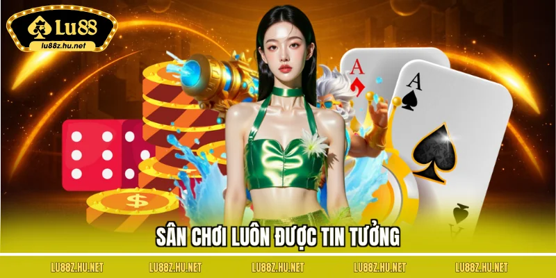 Sân chơi luôn được tin tưởng