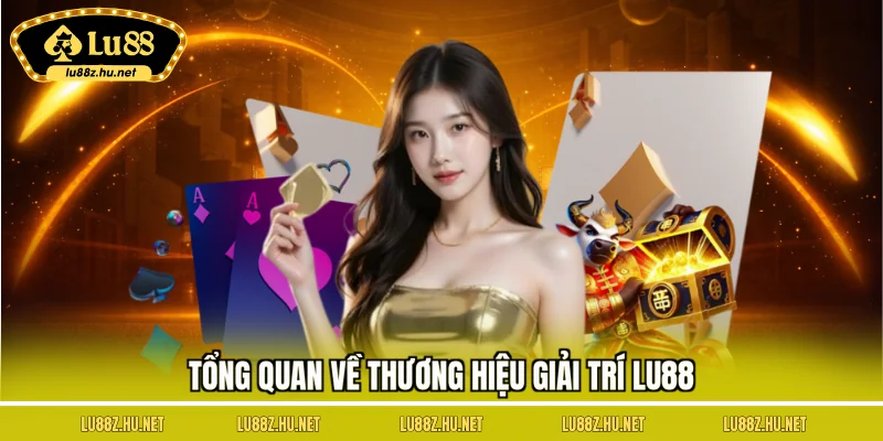 Tổng quan về thương hiệu giải trí LU88